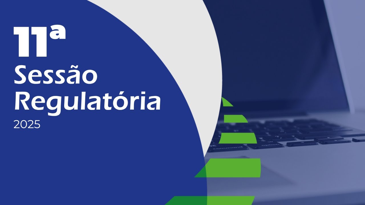 11ª Sessão Regulatória Ordinária 2025 - Parte 2