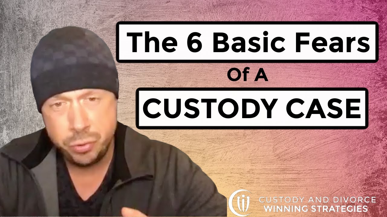 Beating The Six Fears In A Divorce And Custody Dispute