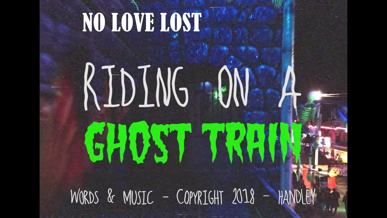 Riding on a Ghost Train   NO LOVE LOST