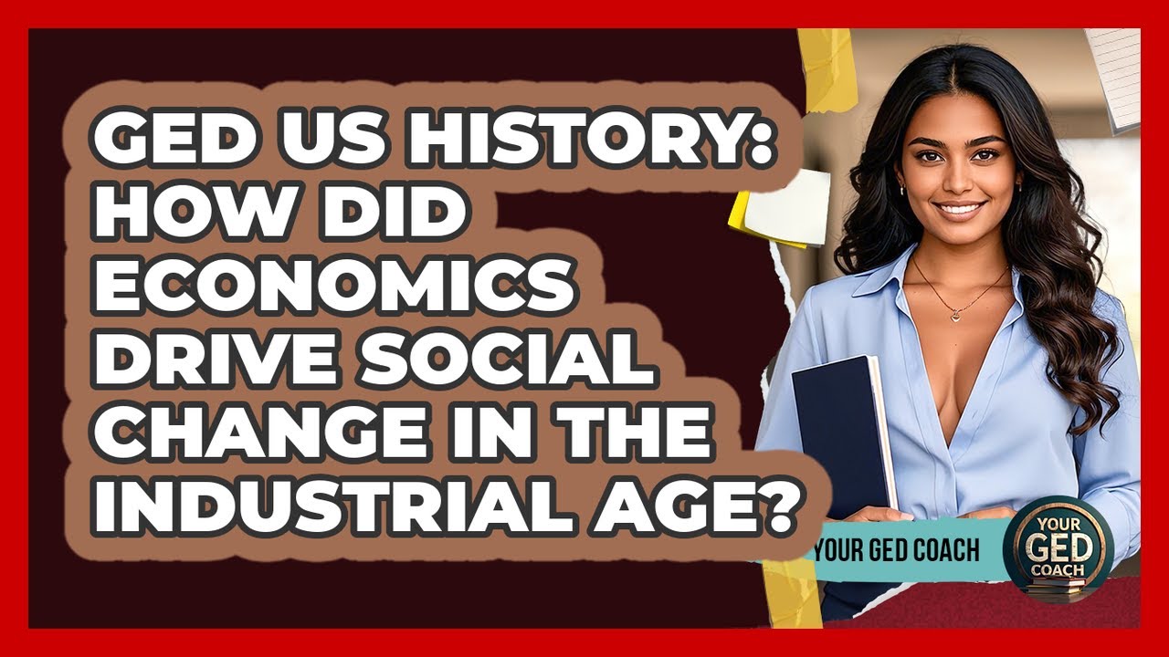 GED US History: How Did Economics Drive Social Change In The Industrial Age? - Your GED Coach