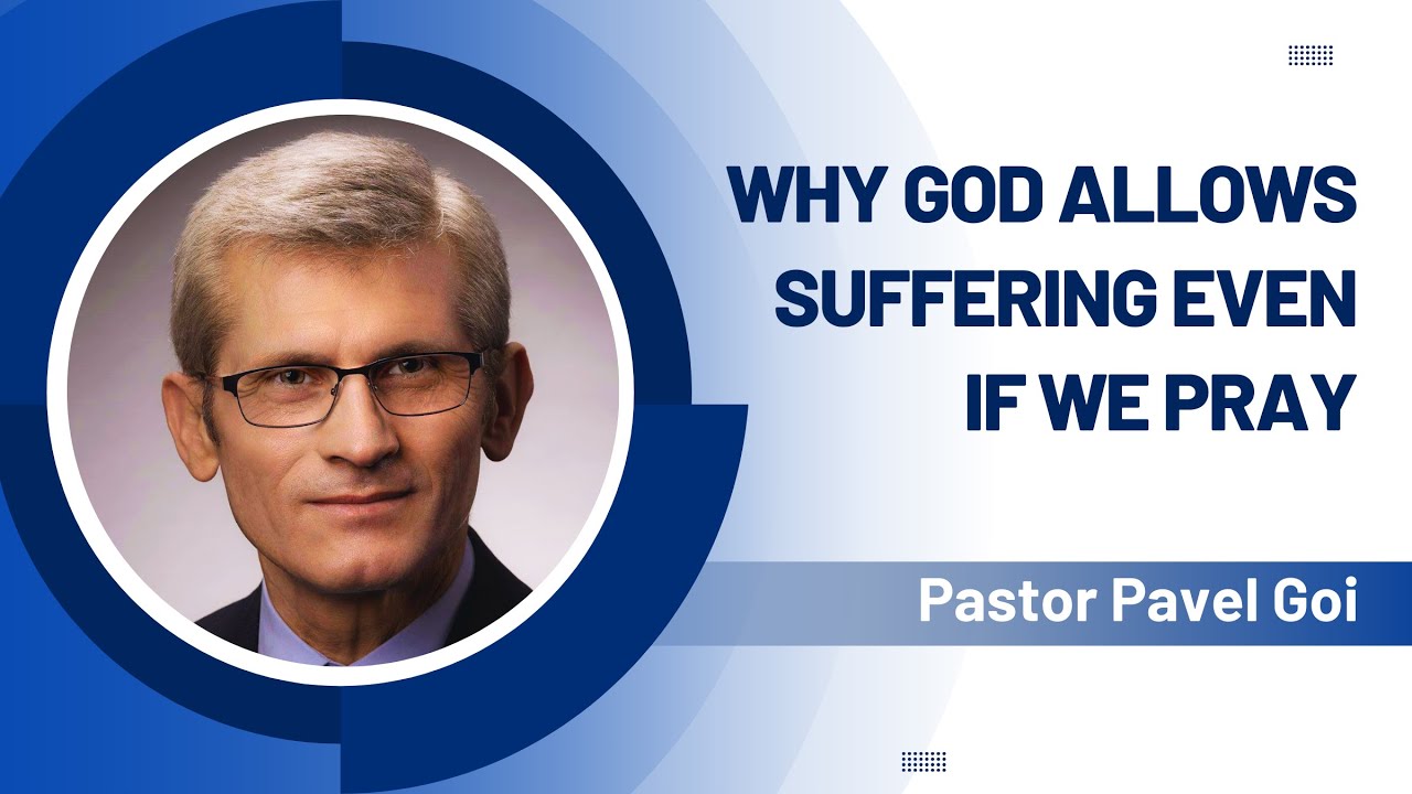 Why God Allows Suffering Even If We Pray | Pastor Pavel Goia