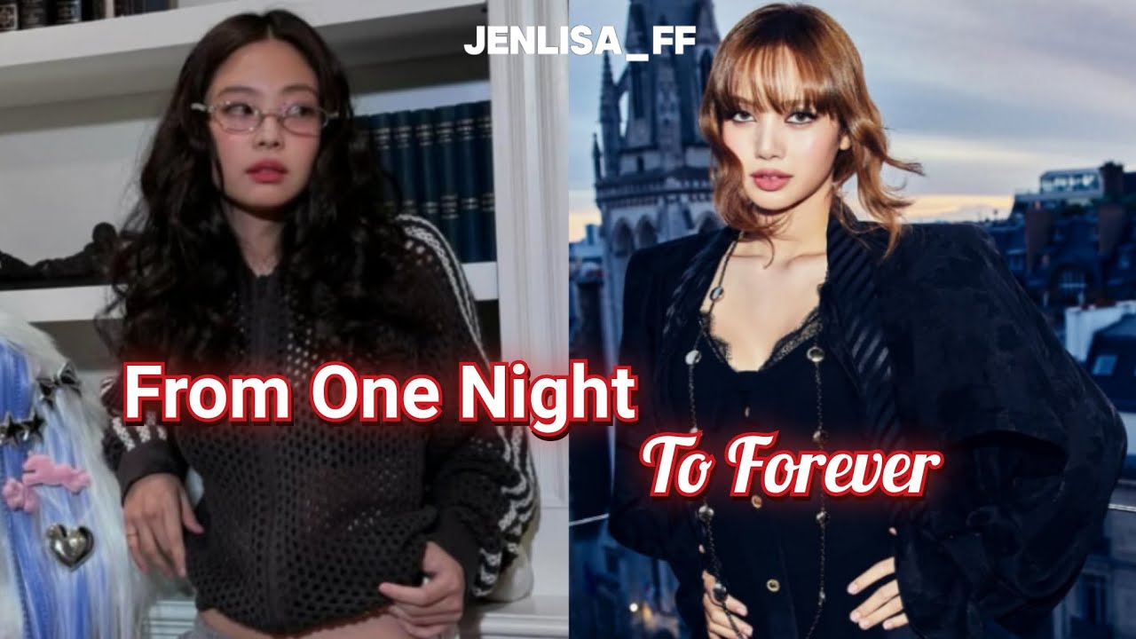 JENLISA FF | FROM ONE NIGHT TO FOREVER | 1/3