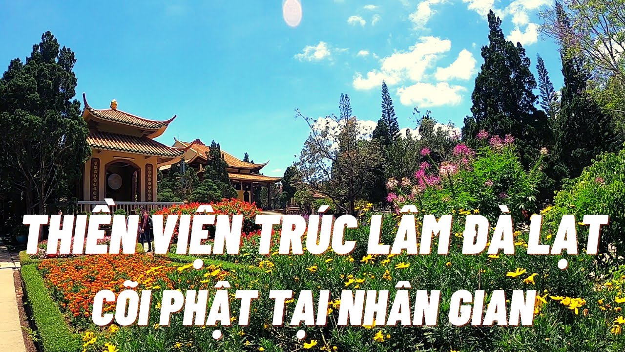 THIỀN VIỆN TRÚC LÂM ĐÀ LẠT CÕI PHẬT TẠI NHÂN GIAN