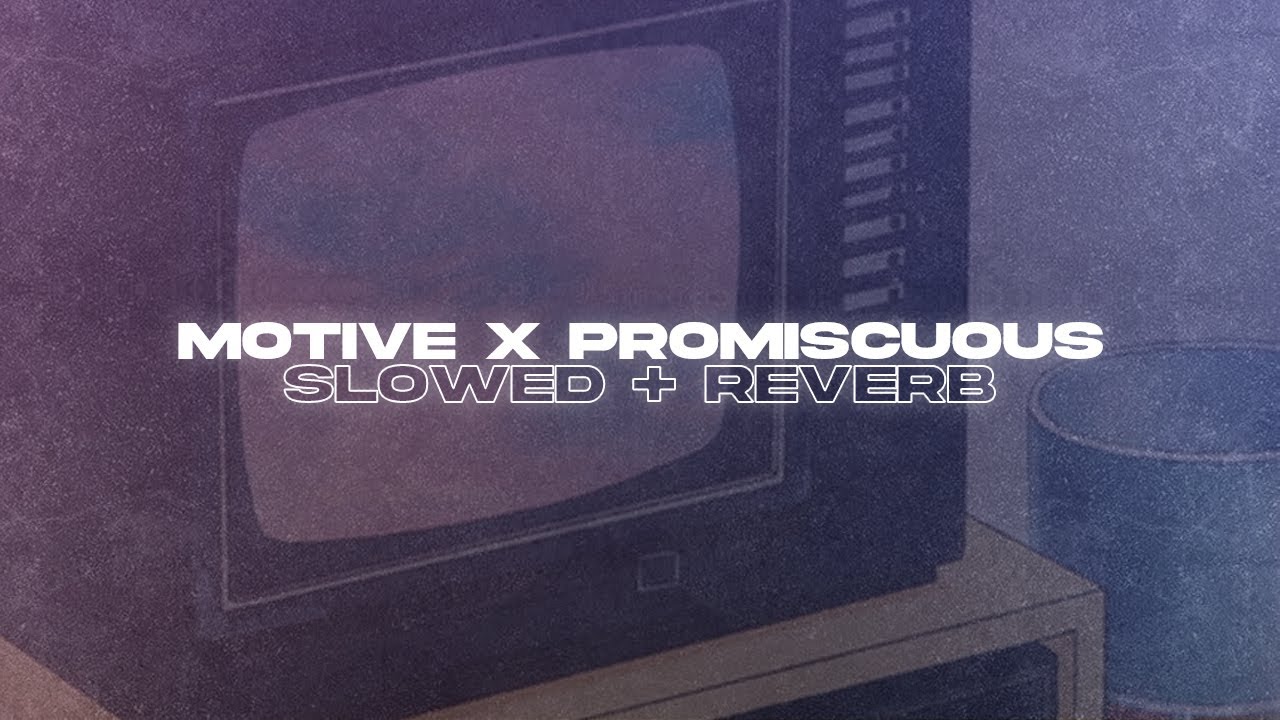 Motive x Promiscuous (Slowed + Reverb)