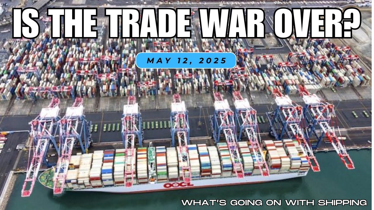 Is the Trade War Over? | Port and Tariff Update as of May 12, 2025