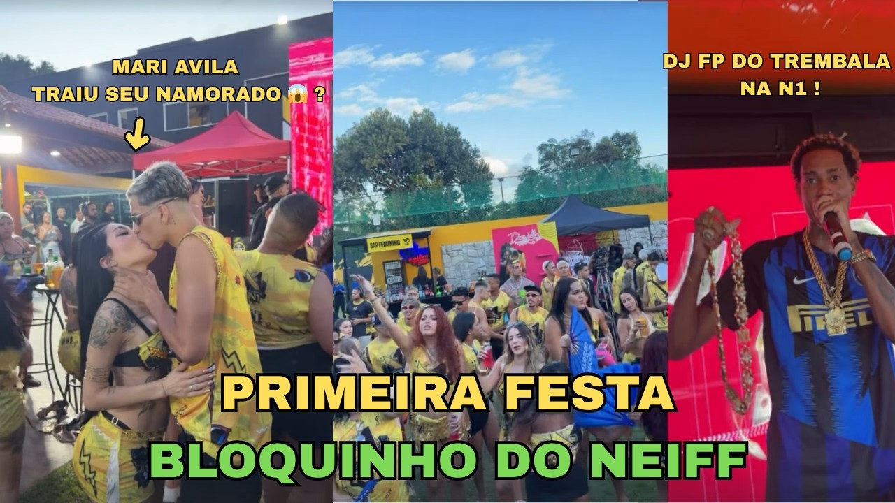 QUE FESTA FOI ESSA 😱🥵🔥?  PRIMEIRA FESTA DA N1 , BLOQUINHO DO NEIFF !! MARIAVILA TRAIU SEU NAMORADO??