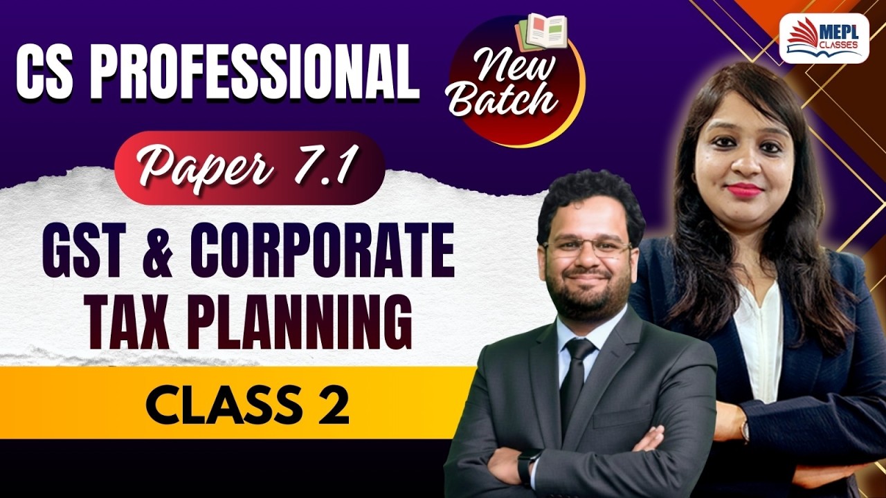 CS Professional - Paper 7.1 [GST & Corporate Tax Planning - Class 2] MEPL Classes