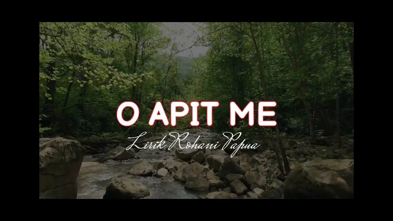 O APIT ME || LIRIK LAGU ROHANI PAPUA ||