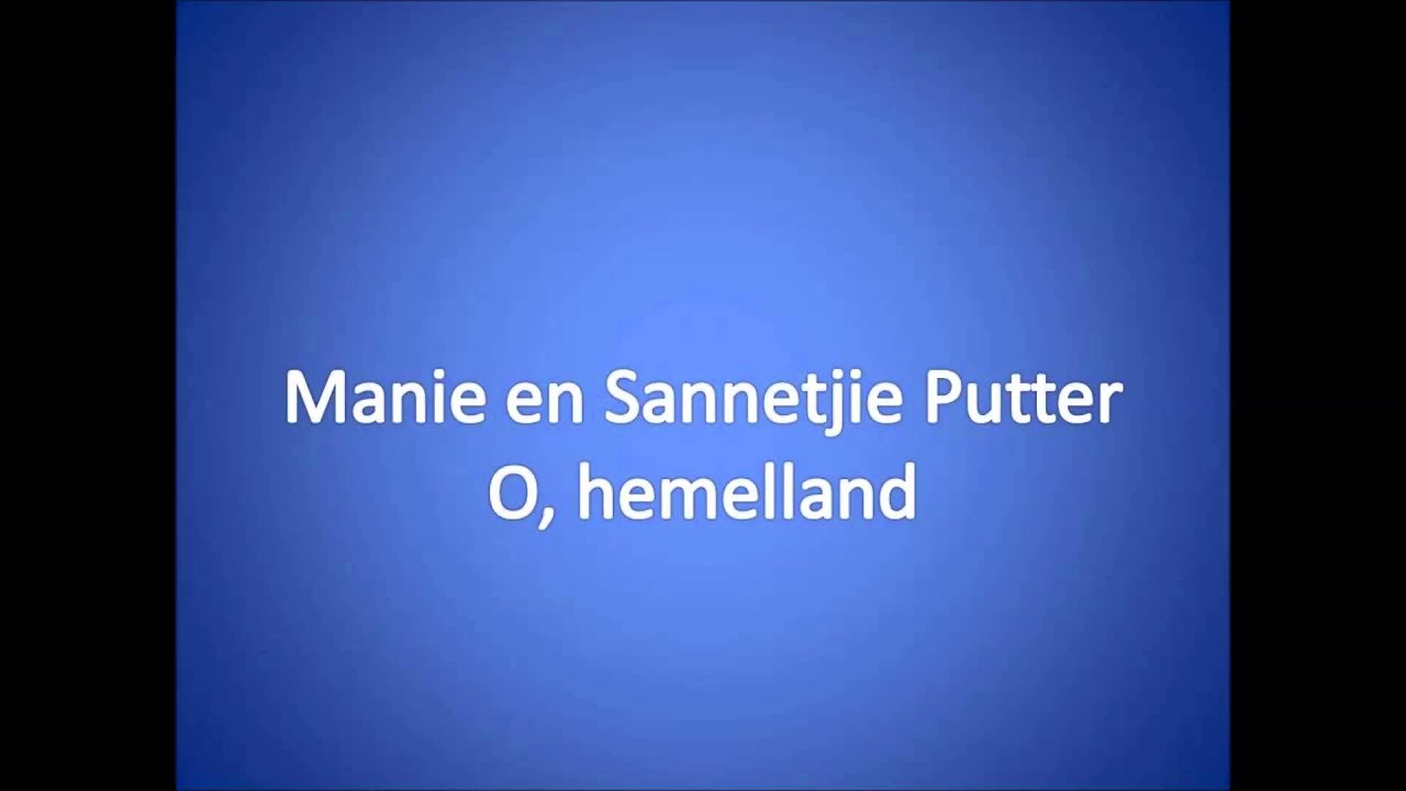 O, hemelland ~ Manie en Sannetjie Putter