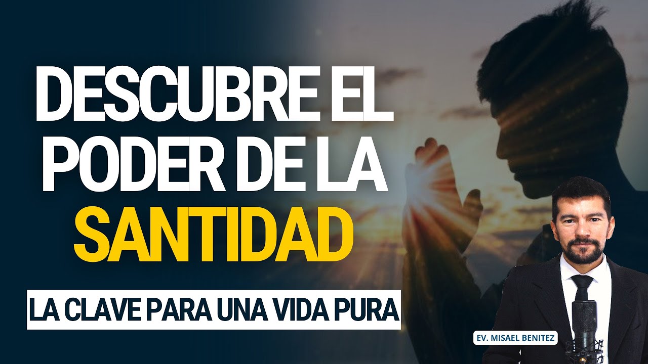 El Poder de la Santidad - La Clave para una vida pura
