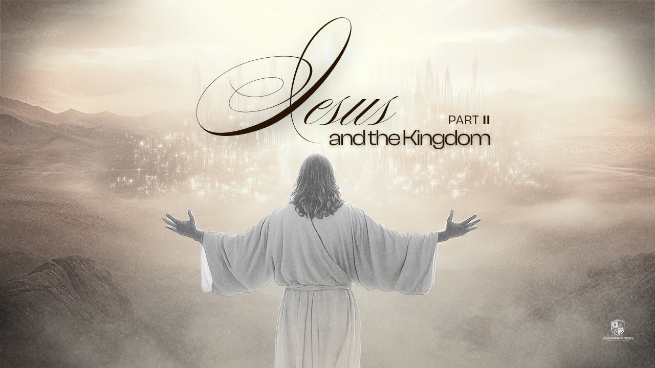 Sunday Service: Jesus and the Kingdom Part 4 - AM Service