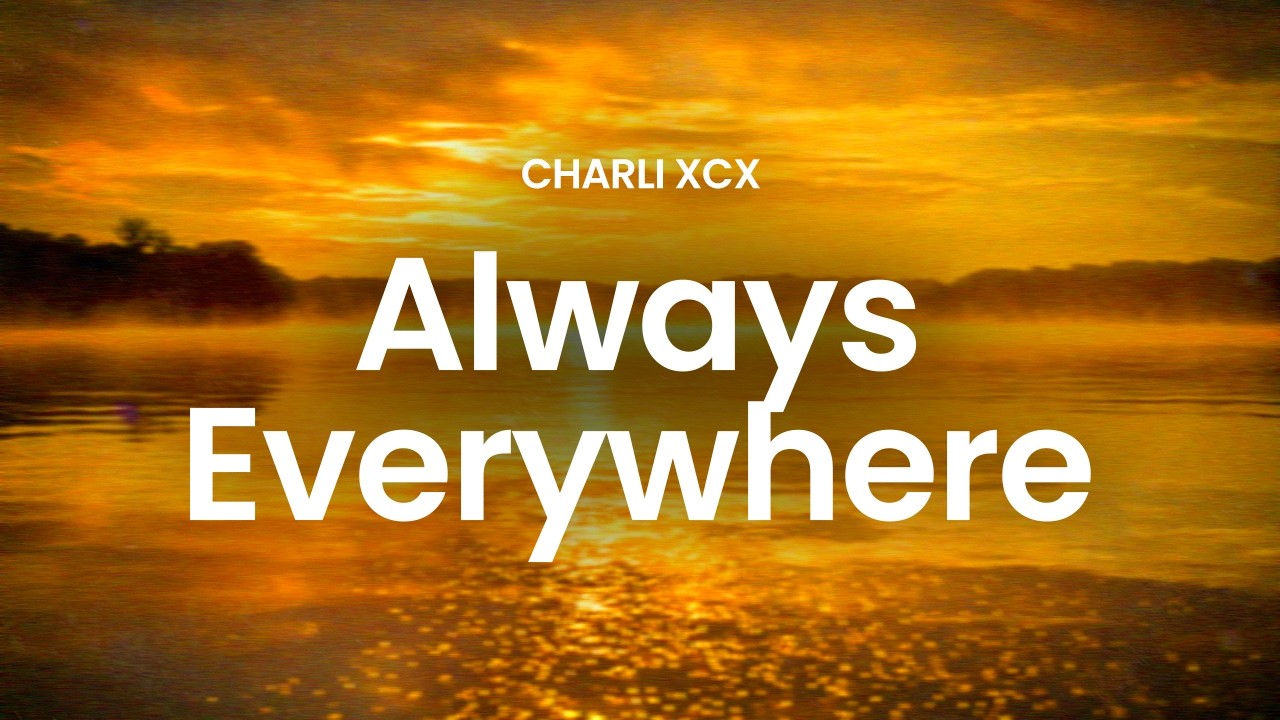 Charli XCX - Always Everywhere (lyrics)