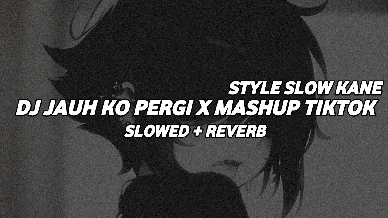 DJ JAUH KO PERGI X MASHUP GOYANG DAYUNG (Slowed + Reveb)