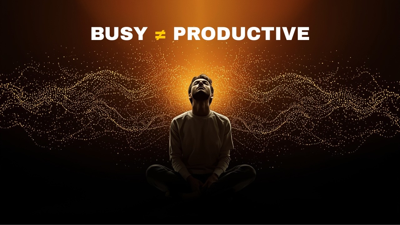 You’re Busy, NOT Productive.