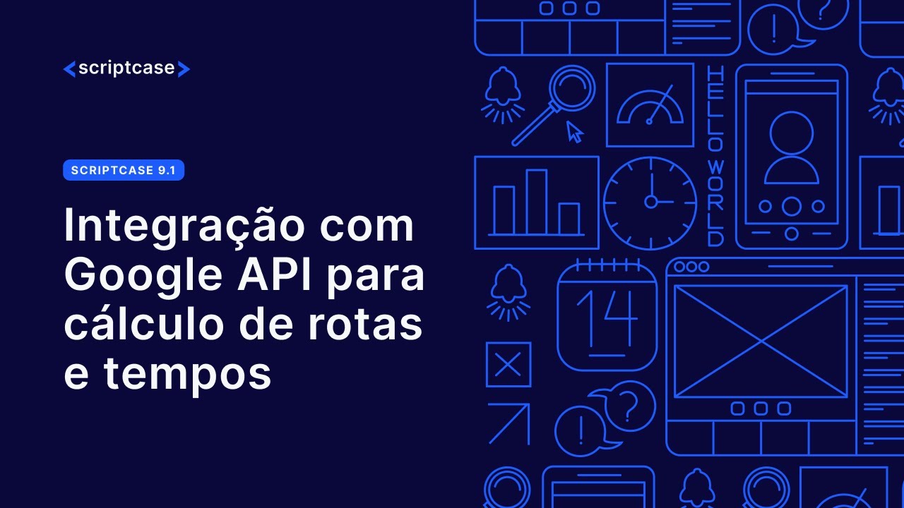 Scriptcase - Integração com Google API para cálculo de rotas e tempos