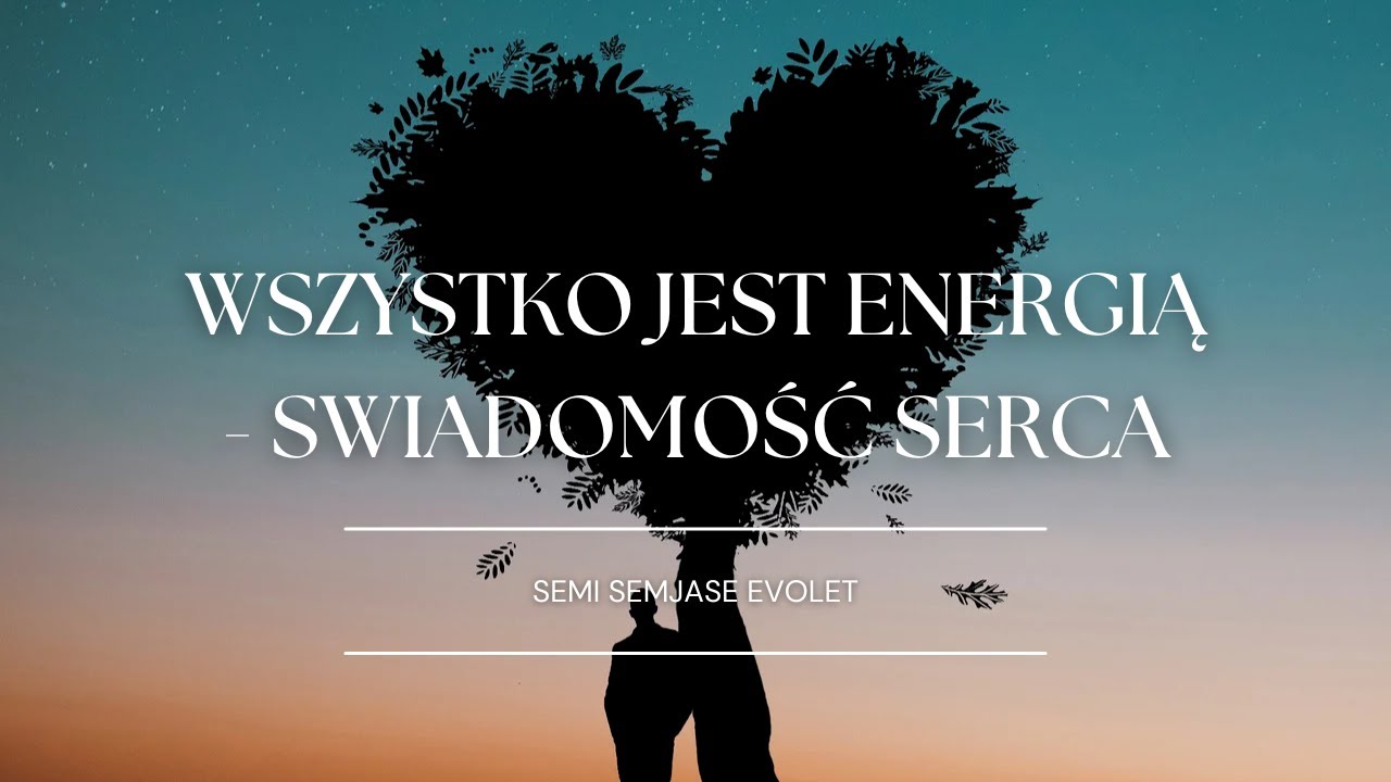 Wszystko jest energią - Świadomość serca. Semi Semjase Evolet
