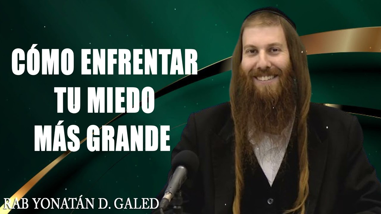 Cómo Enfrentar Tu Miedo Más Grande – VAYISHLÁJ _ Rab Yonatán D. Galed