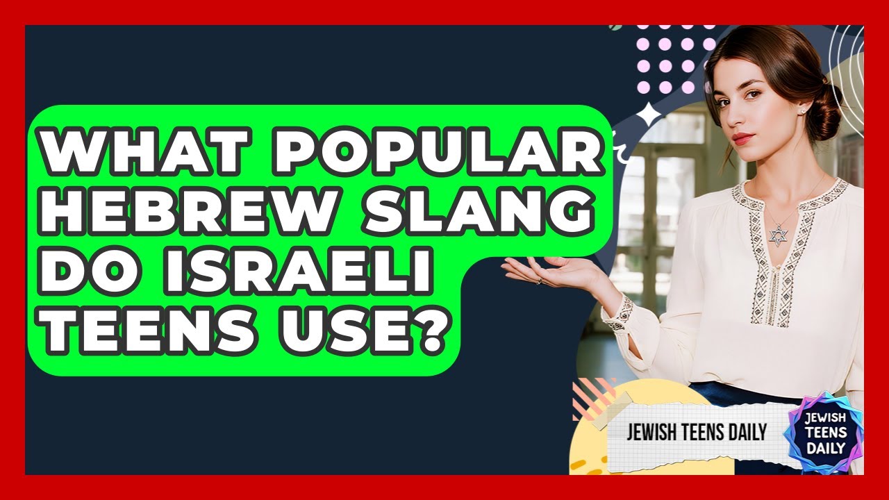 What Popular Hebrew Slang Do Israeli Teens Use? - Jewish Teens Daily