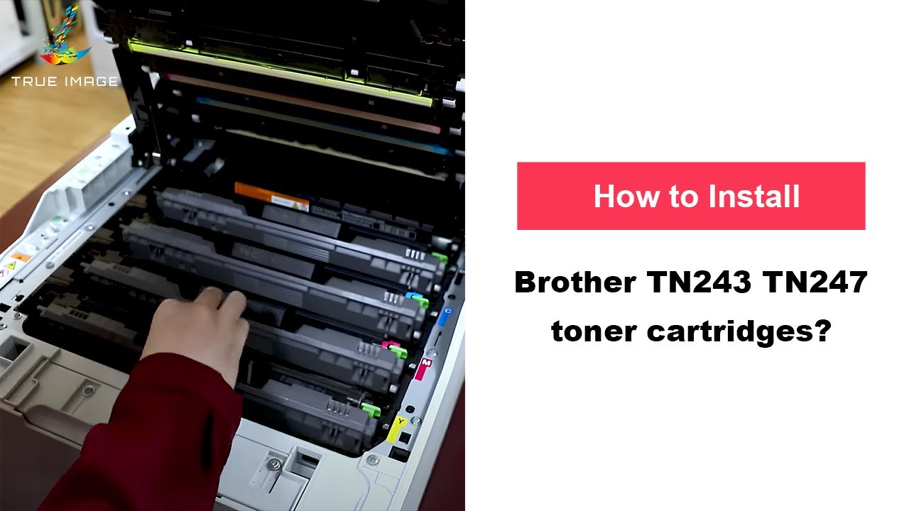 How to Install Brother TN243 TN247 Toner Cartridge for Brother MFC-L3770CDW?