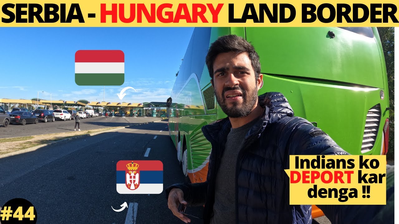 INDIAN Crossing SERBIA - HUNGARY Land Border 🇷🇸🇭🇺