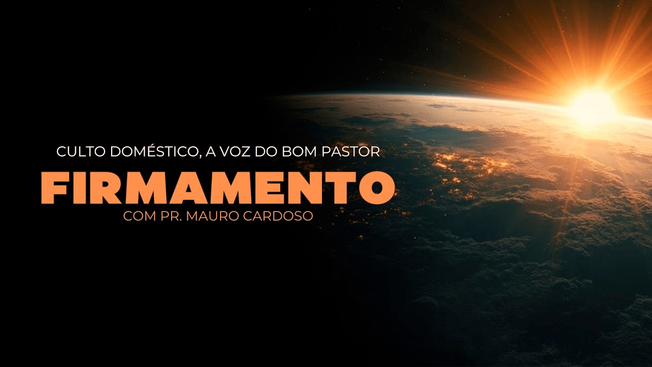 Culto Doméstico: Firmamento (09.03.26)  Pr. Mauro Cardoso - Anápolis - GO