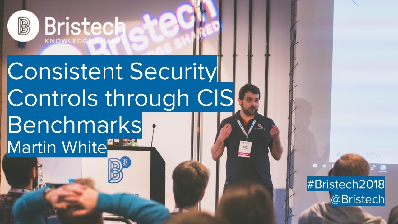 Martin White - Consistent Security Controls through CIS Benchmarks