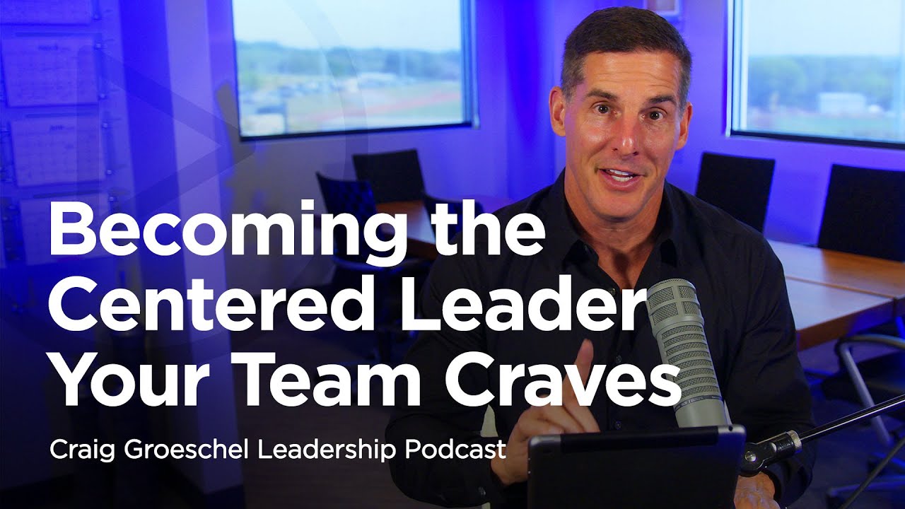 Becoming the Centered Leader Your Team Craves - Craig Groeschel Leadership Podcast