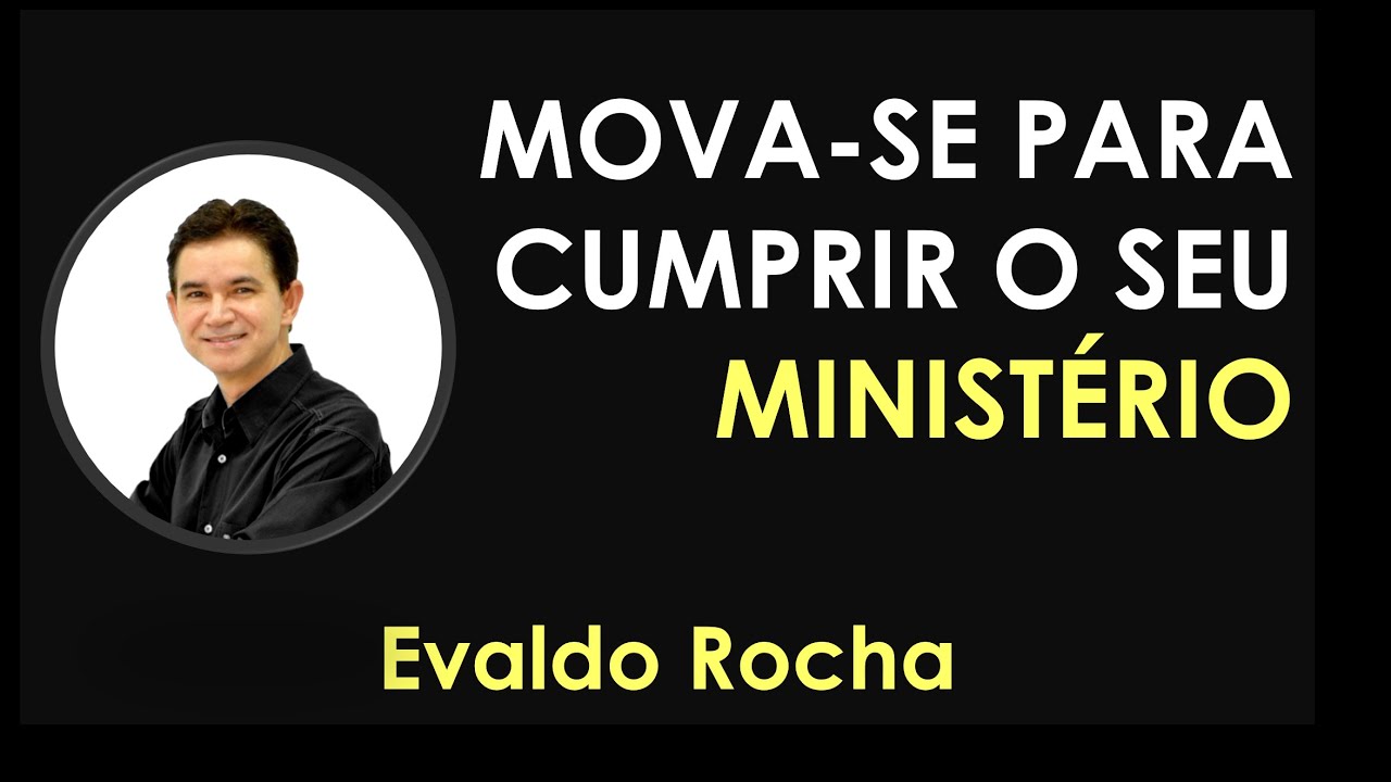 MOVA-SE PARA CUMPRIR O SEU MINISTÉRIO | Evaldo Rocha