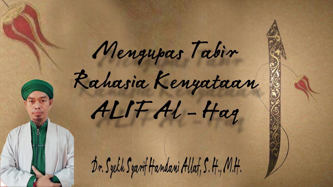 !Mengupas Tabir Rahasia kenyataan ALIF Al-Haq Bersama Dr.Syekh Syarif Hamdani Alkaf, SH, MH
