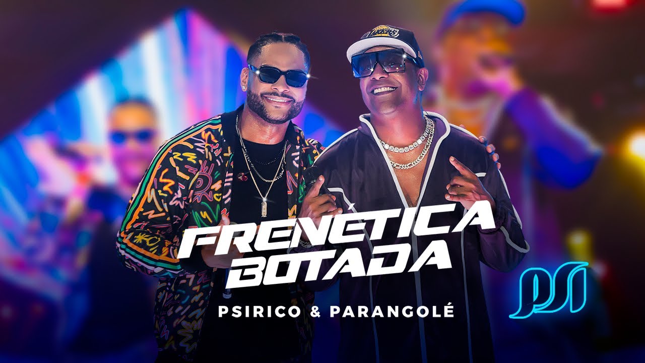 Psirico e Parangol&eacute; - Fren&eacute;tica Botada [Clipe Oficial] Psi Universal