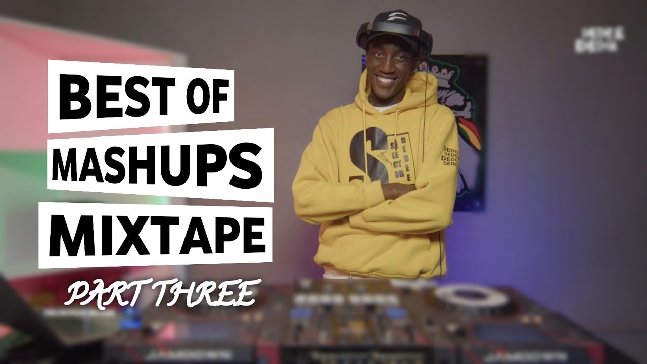 Best Of Mashups Mixtape Part Three Ft Selector Dedee