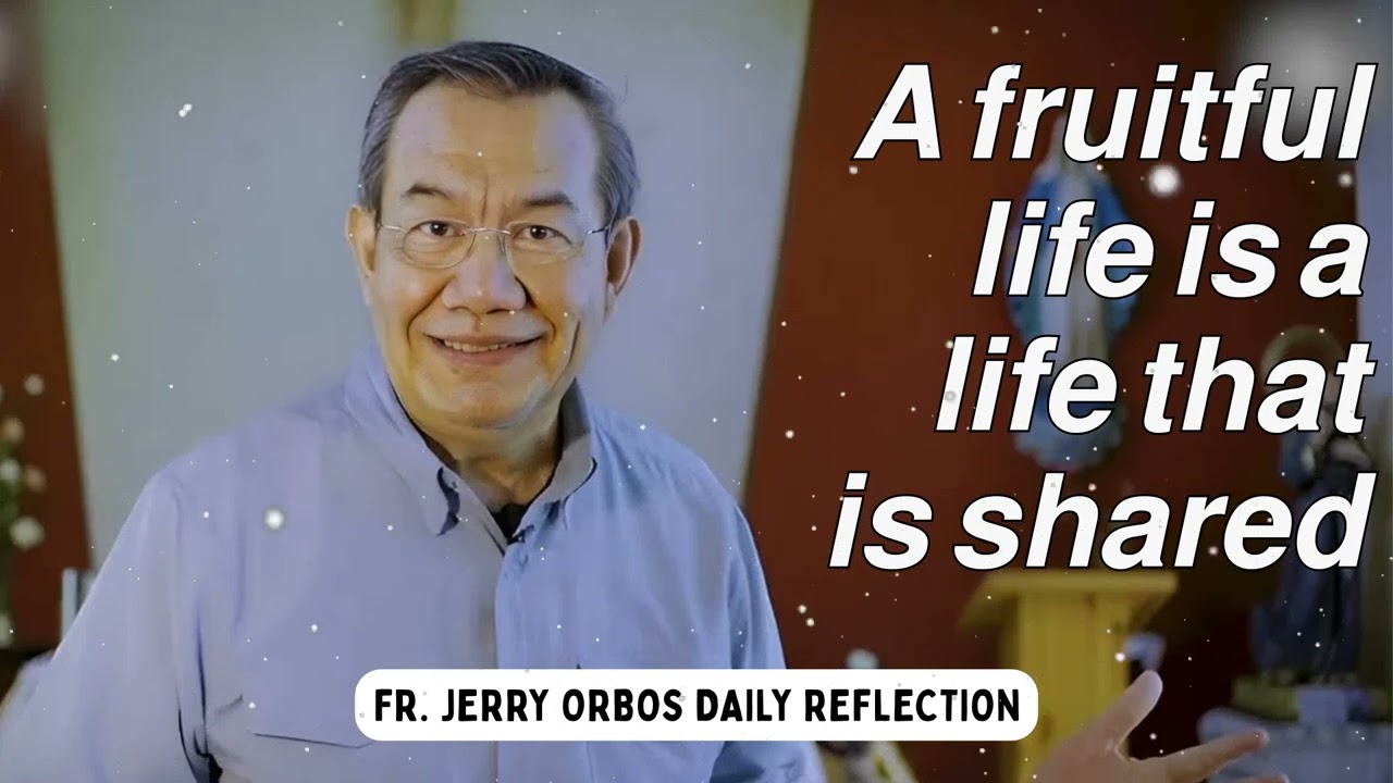 𝘼 𝙛𝙧𝙪𝙞𝙩𝙛𝙪𝙡 𝙡𝙞𝙛𝙚 𝙞𝙨 𝙖 𝙡𝙞𝙛𝙚 𝙩𝙝𝙖𝙩 𝙞𝙨 𝙨𝙝𝙖𝙧𝙚𝙙 - Fr. Jerry Orbos