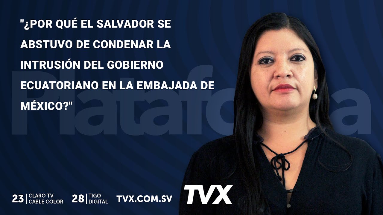 Por qué El Salvador se abstuvo condenar la intrusión de Ecuador en la Embajada de México