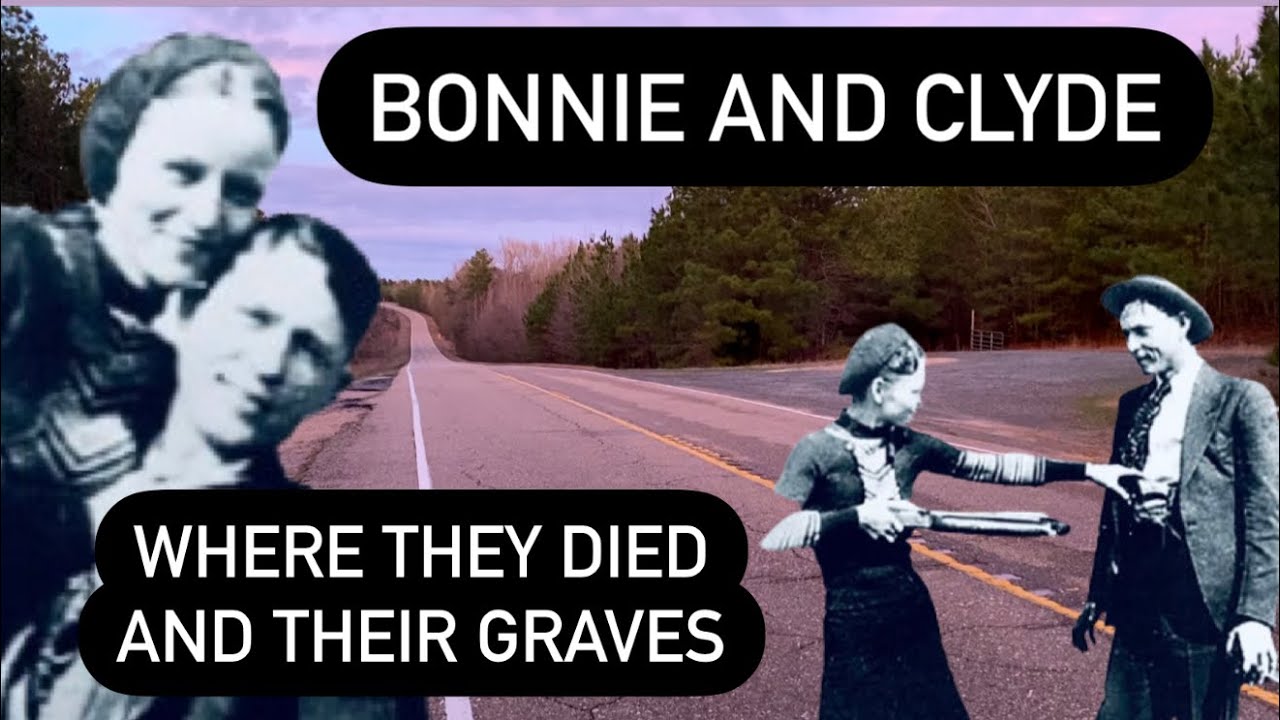 BONNIE AND CLYDE THE NOTORIOUS OUTLAWS- Where They Died and Visiting Their Graves