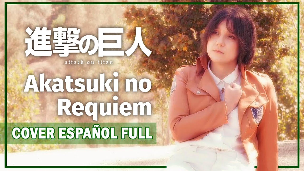 Shingeki No Kyojin - Akatsuki No Requiem (Cover Español FULL) [Attack on Titan Ending 4]