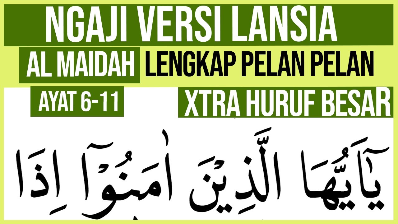 KHUSUS LANSIA BELAJAR NGAJI SURAH AL MAIDAH AYAT 6-11 HURUF EXTRA BESAR DAN PELAN PELAN