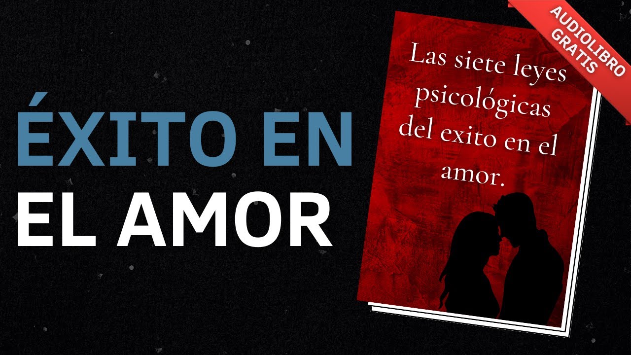 Como tener ÉXITO en el AMOR - Audiolibro | Psicólogo Gratis