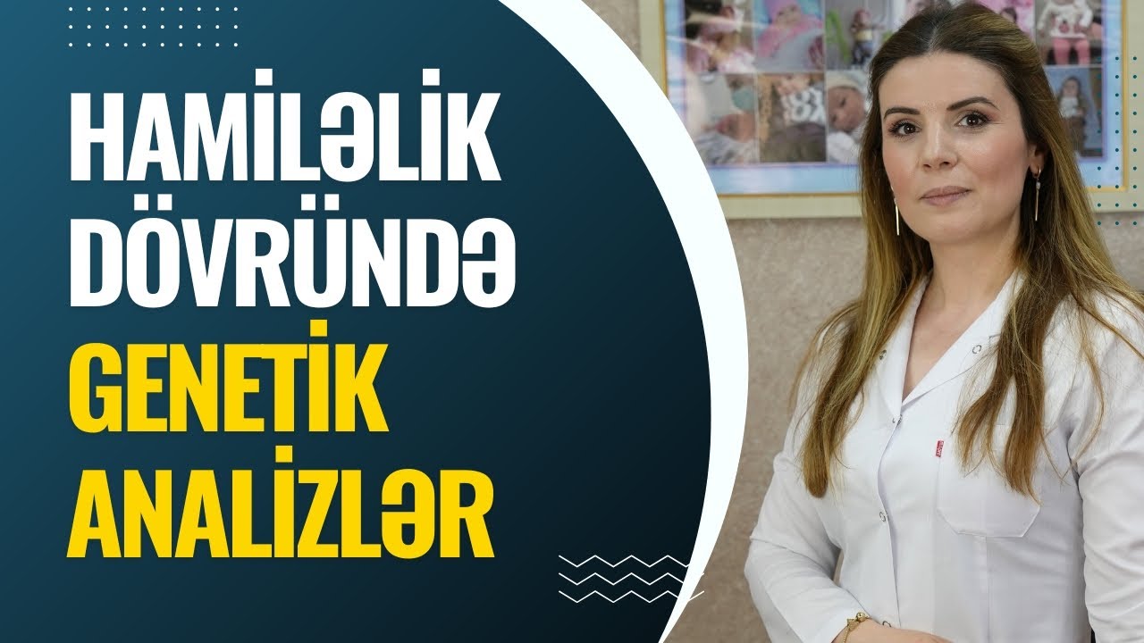 Hamiləlik Dövründə Hansı GENETİK ANALİZLƏR Verilir? | Ginekoloq Şəhla Hüseynova