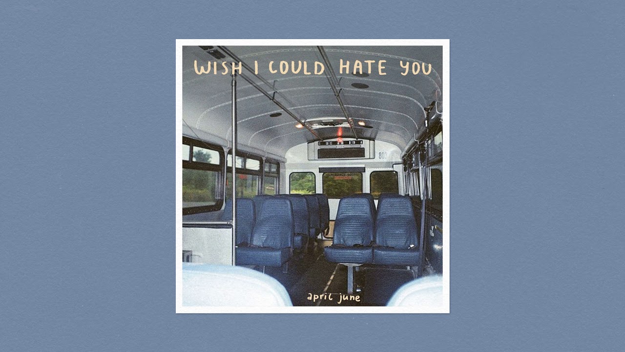 april june - wish I could hate you ♪