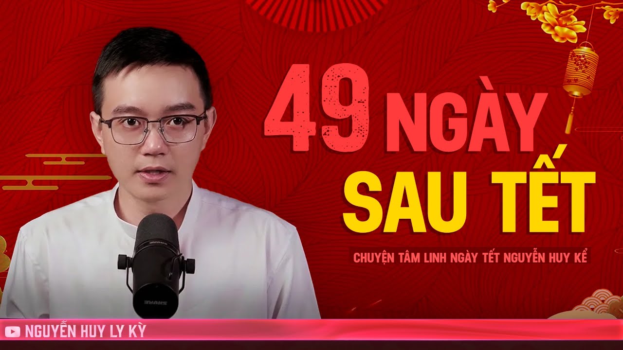 49 NGÀY SAU TẾT  - Chuyện ma tâm linh ngày Tết Nguyễn Huy kể