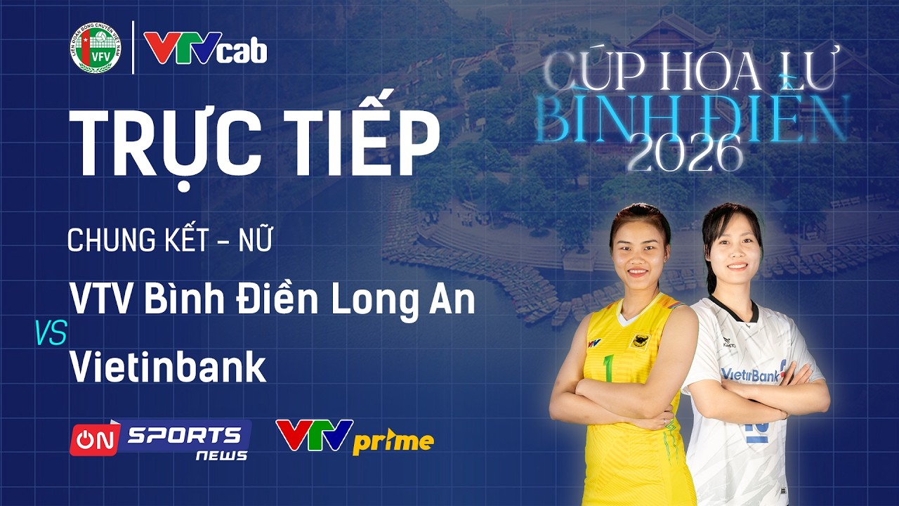 🔴Trực tiếp: VTV B&Igrave;NH ĐIỀN LONG AN vs VIETINBANK | Chung kết - Nữ giải BC C&uacute;p Hoa Lư - B&igrave;nh Điền 2026