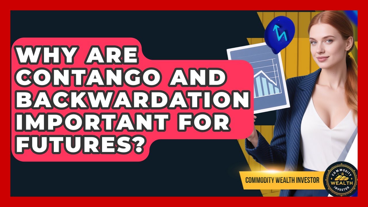 Why Are Contango And Backwardation Important For Futures? - Commodity Wealth Investor