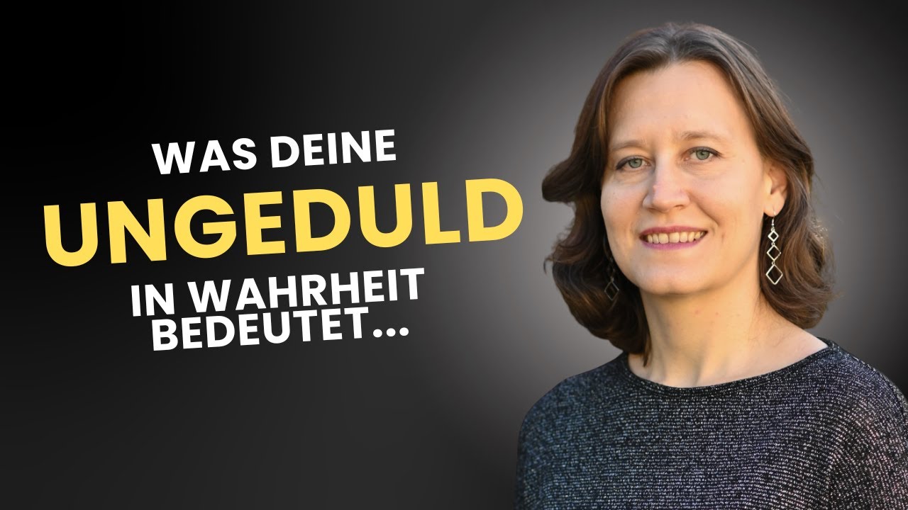 Was deine Ungeduld in Wahrheit bedeutet - und wie du sie umwandeln kannst.