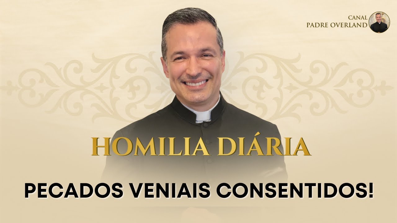 Pecados veniais consentidos! (Pe. Overland - Homilia - 27/08/2026)