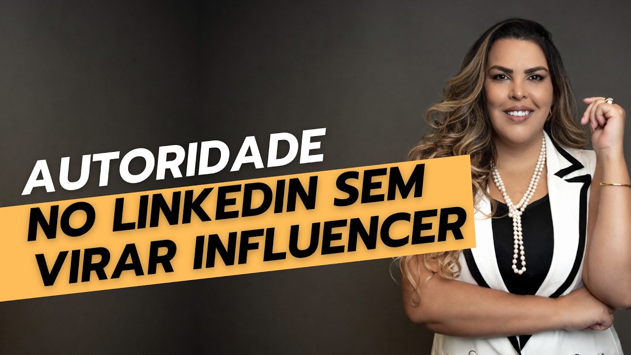 Como construir autoridade no LinkedIn sem ser 