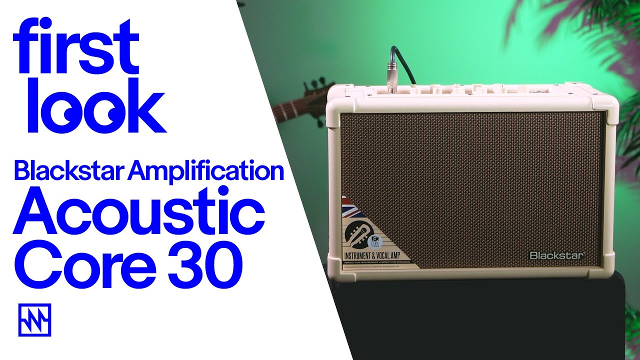 First Look: Blackstar Core 30 Acoustic Amplifier