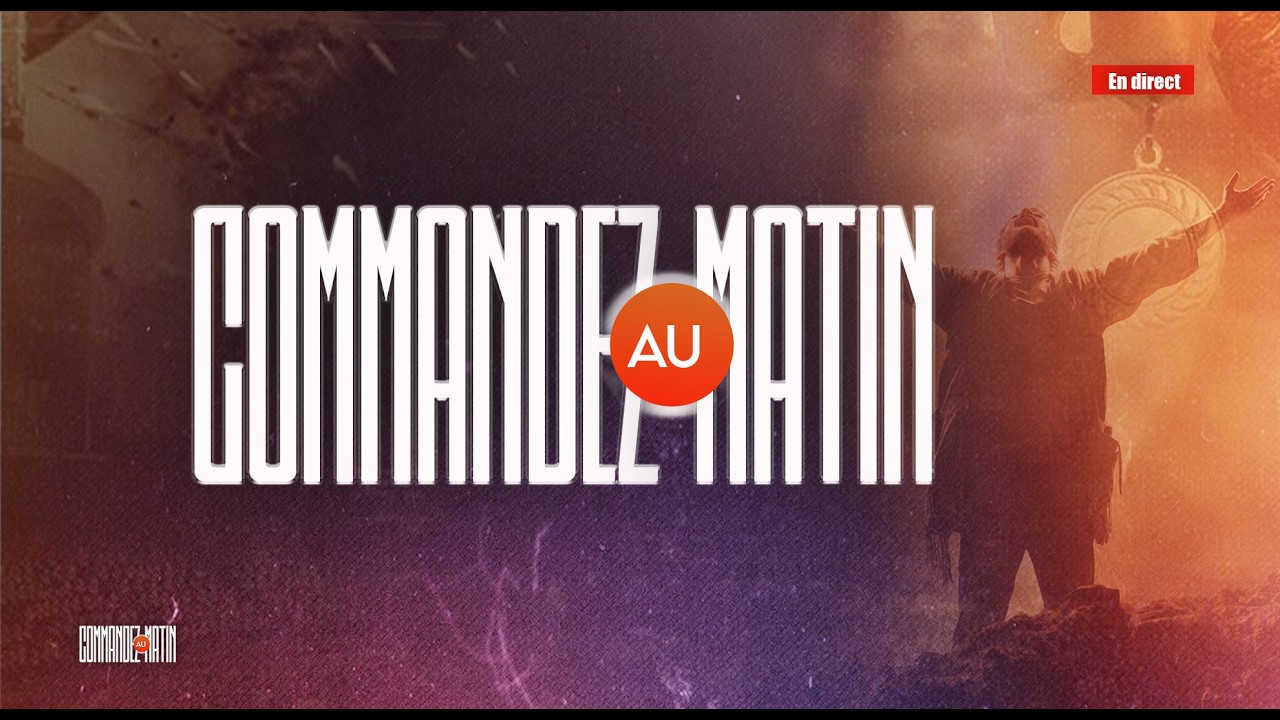 COMMANDEZ AU MATIN