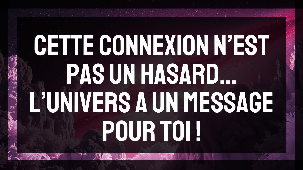 Cette connexion n&rsquo;est pas un hasard. L&rsquo;univers a un message pour toi | Messages d'Amour de l'Univers