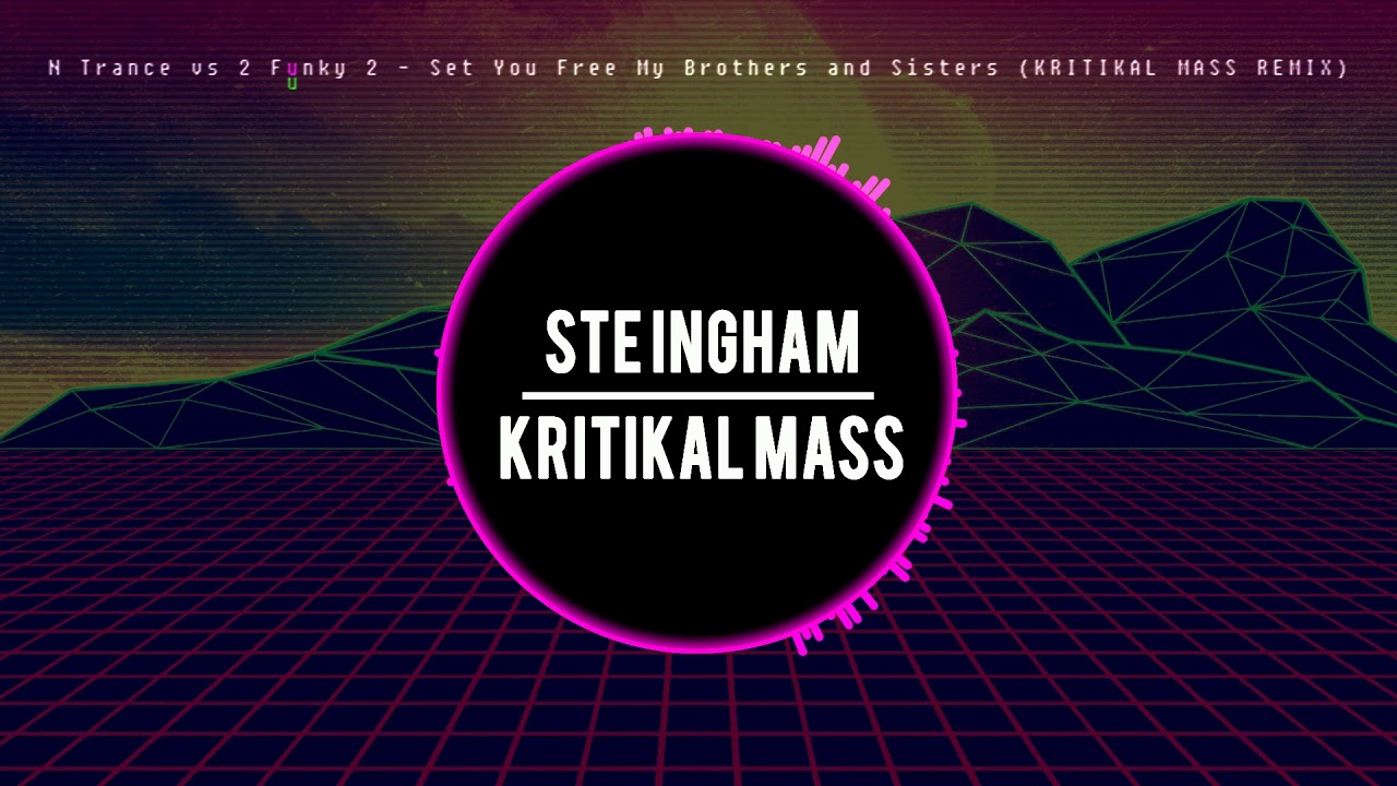 N Trance vs 2 Funky 2 - Set You Free My Brothers and Sisters (Kritikal Mass Remix)