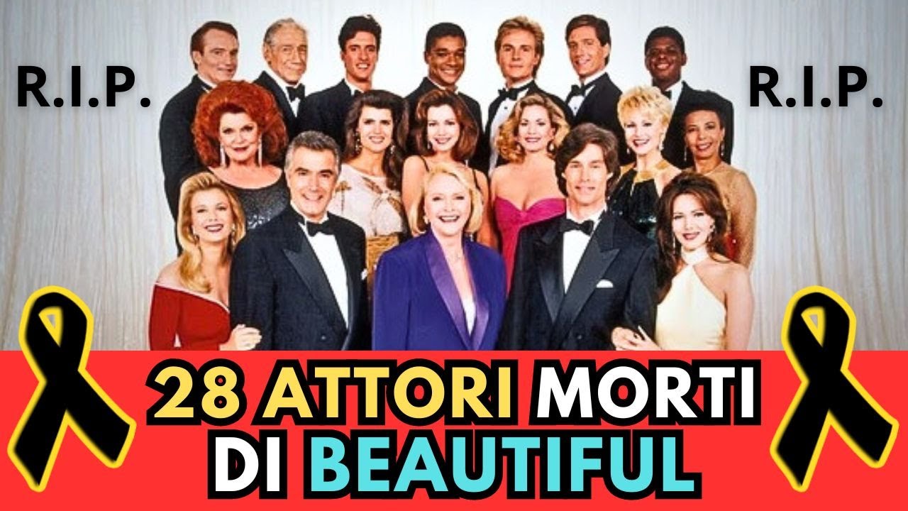 28 ATTORI MORTI del Telefilm BEAUTIFUL (serie TV)